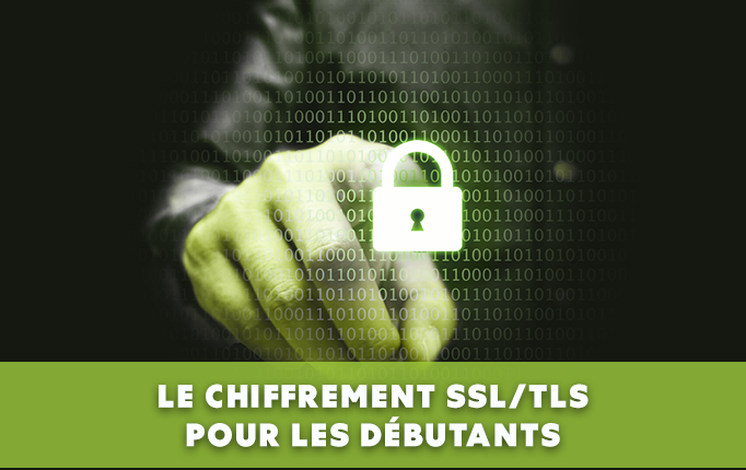 Le chiffrement SSL/TLS pour les débutants